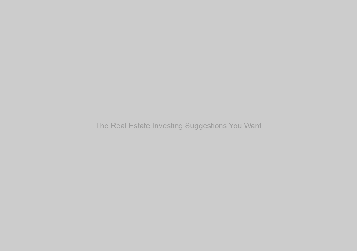The Real Estate Investing Suggestions You Want
